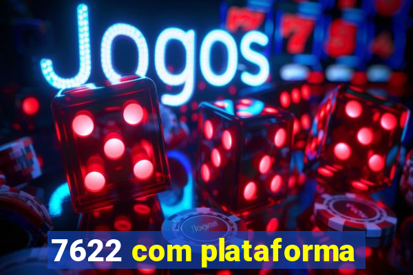 7622 com plataforma